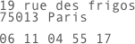 19 rue des frigos
75013 Paris

06 11 04 55 17
